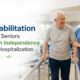 How Rehabilitation Helps Seniors Regain Independence After Hospitalization
